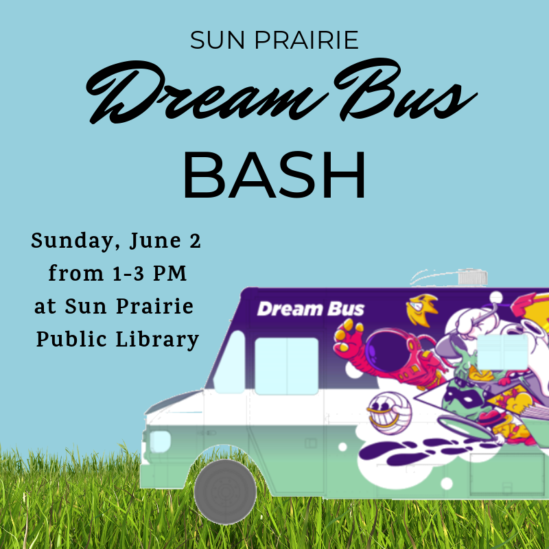 Sun Prairie Dream Bus Bash, Sunday, June 2 from 1-3 PM at SPPL with an image of the bus on some grass. 
