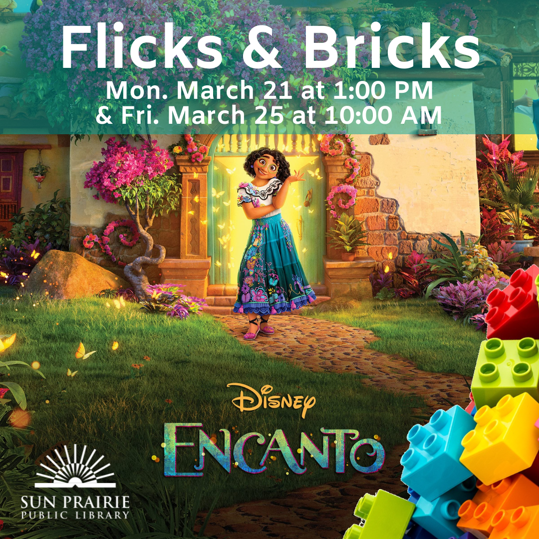 Flicks & Bricks: Encanto. Monday, March 21 at 1 PM, & Friday, March 25 at 10 AM.  Image of Mirabel in front of the house.