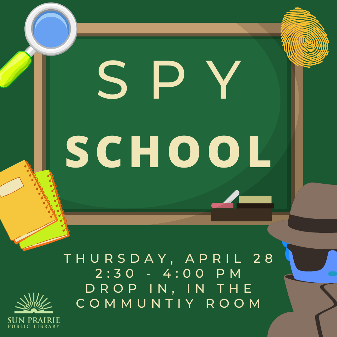 Spy School. Thursday, April 28 2:30-4:00 PM. Drop in, in the Community Room. Green background. Spy School is written on a chalk board. Notebook, magnifying glass, and a fingerprint are in the corners of the graphic.  