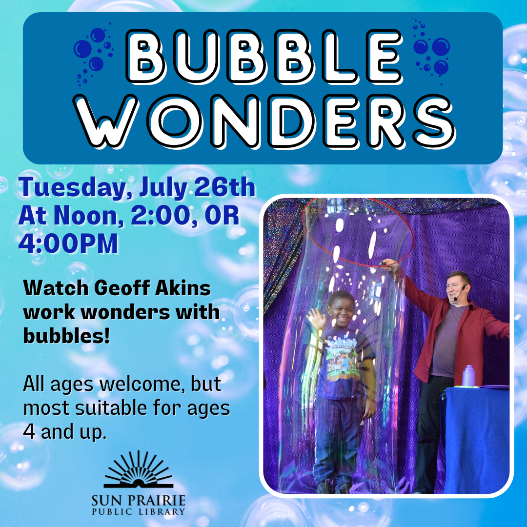 Bubble Wonders. Tuesday, July 26 at noon, 2, or 4 PM. Image of Geoff, the performer, making a giant bubble with a child in the bubble. Graphic background with bubbles, and the SPPL logo at the bottom.  