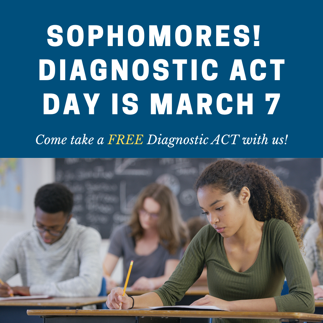 Sophomores! Diagnostic ACT Day is March 7.