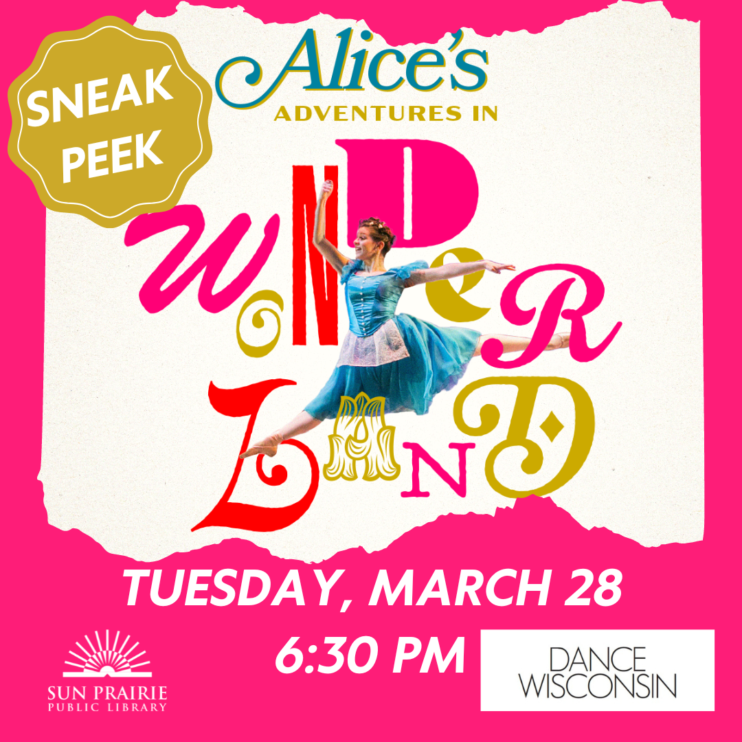 Pink back ground, poster of Alice's Adventures in Wonderland from Dance WI. White text on the bottom: Tuesday, March 28 at 6:30 PM. Dance Wisconsin logo in bottom right corner. SPPL white logo in bottom left corner. Sneak Peak in top left corner. 