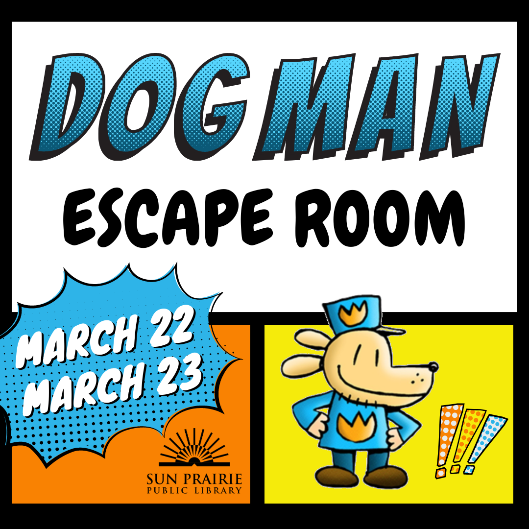 Dog Man Escape Room in big bold text. Comic book like layout behind the text. March 22, March 23 in a blurb blue bubble. The image of Dog Man in the bottom right corner. The SPPL logo in black, bottom center.