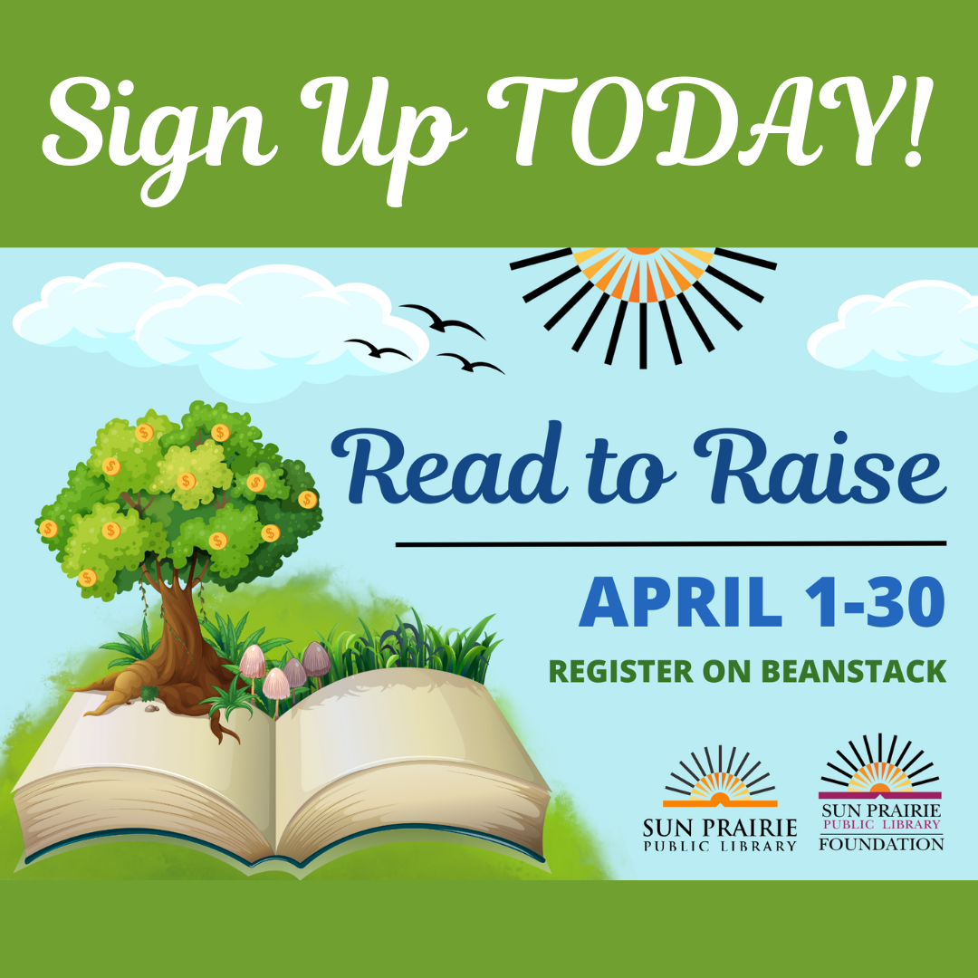Sign Up TODAY! Read to Raise, April 1-30. Register on Beanstack. Image of a open book with a tree growing out of it. The tree has gold coins on it. SPPL logo and the SPPL Foundation logo on the bottom right. 