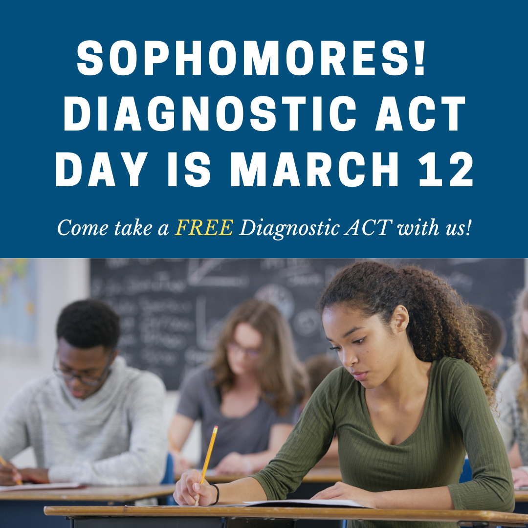 Sophomores! Diagnostic ACT Day is March 12! 