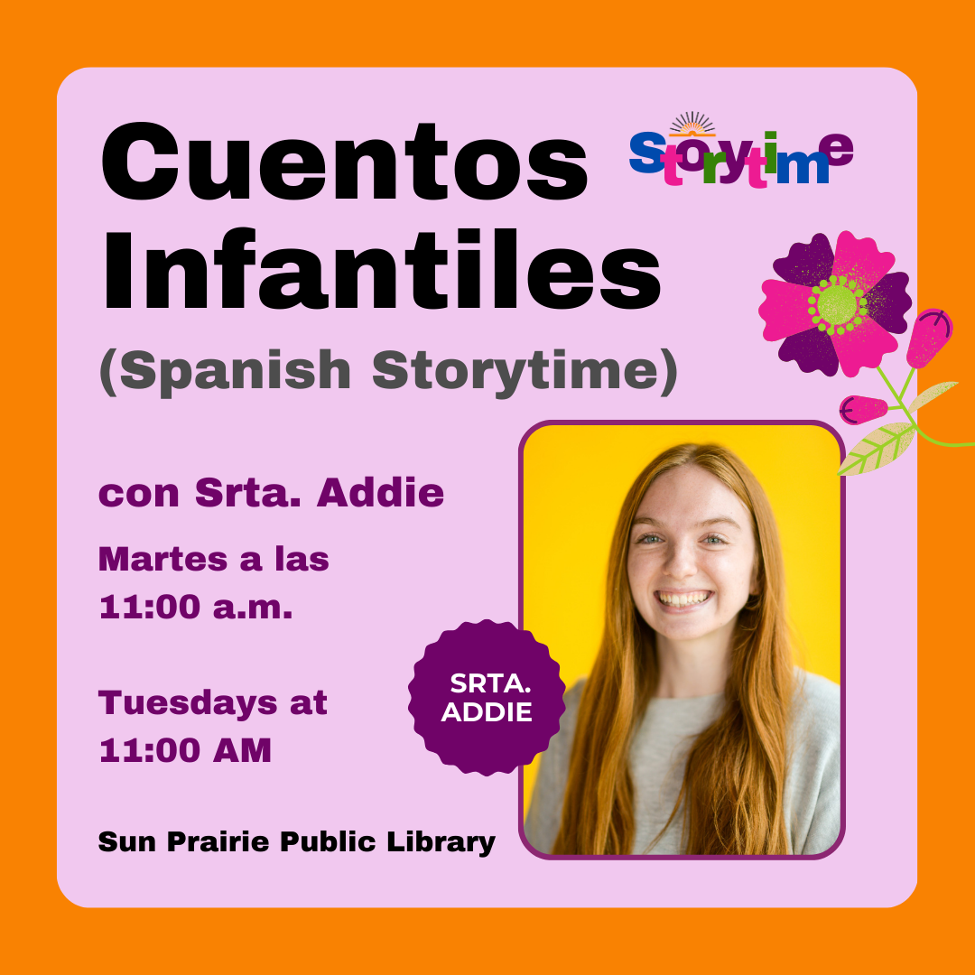 Cuentos Infantiles (Spanish Storytime) with Srta. Addie. Orange and Pink background. Image of Addie, white skin, red long hair, gray sweater, yellow background. Pink, purple, green flower off to the right side above the photo of Addie.