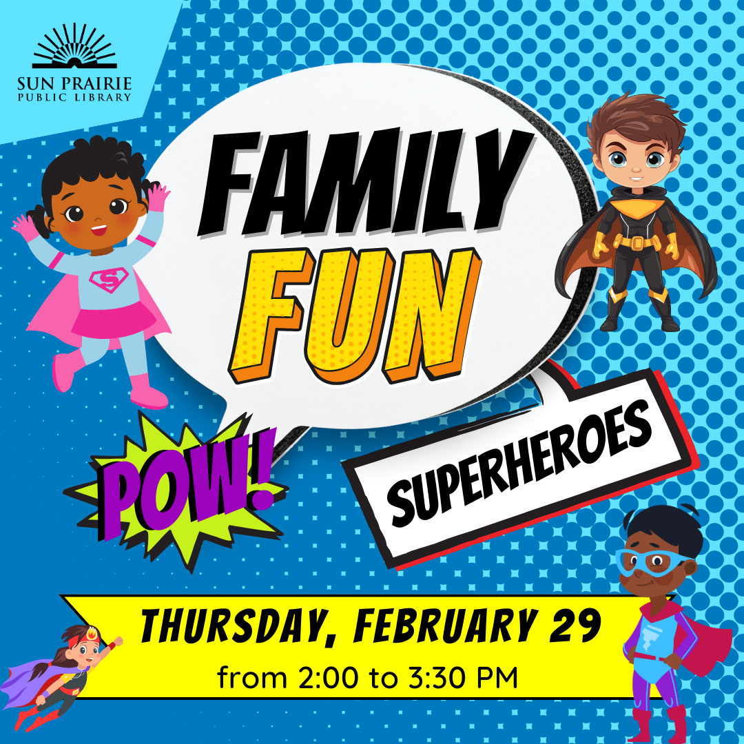 Blue background, comic bubble saying Family Fun: Superheroes. Thursday, February 29 from 2:00 to 3:30 PM. Kid superheroes all over.