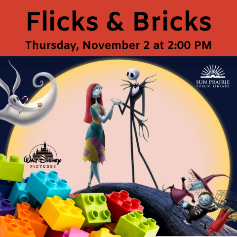 Flicks & Bricks. Thursday, November 2 at 2:00 PM. Image of the two main characters from the movie, Jack a skeleton in a pinstripe suit, the other a woman with red hair and a dress. Zero the ghost dog is also in the top left of the image. DUPLO blocks in the lower left corner, SPPL logo in the upper right corner, and Walt Disney Pictures logo above the DUPLOS. 