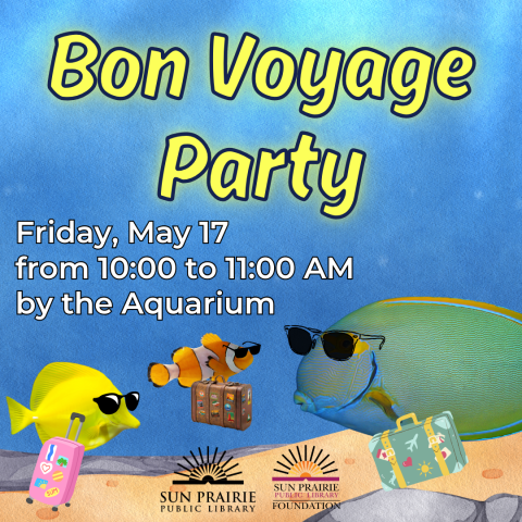 Bon Voyage Party. Friday, May 17 from 10:00 AM to 11:00 PM by the Aquarium. Three of the fish from the tank: Yellow Tang, Eyestripe Surgeonfish, and Clown Fish. The fish have sunglasses on and are holding a suitcase. SPPL and SPPLF logos at the bottom. Background is underwater.