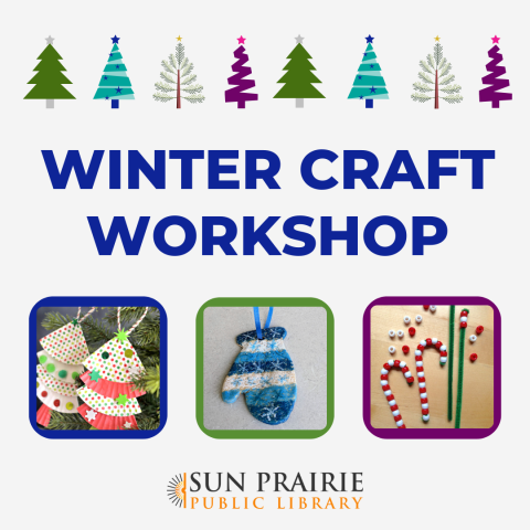 Winter Craft Workshop. Image of three different crafts: Tree made out of cupcake liners. Salt dough cookie in the shape of a mitten colored blue and white, and a candy cane made out of beads. SPPL log on the bottom. 