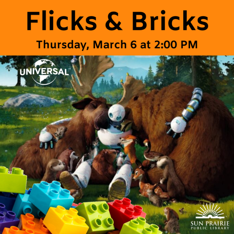 Flicks & Bricks: Thursday, March 6 at 2:00 PM. Duplos in the bottom left corner. SPPL logo in the lower right corner. The Universal logo in top left corner. Image from the movie The Wild Robot of all the characters/animals getting hugged by the robot.