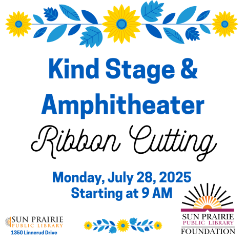 Kind Stage & Amphitheater Ribbon Cutting. Monday, July 28, 2025. Starting at 9 AM. Sun Prairie Public Library 1350 Linnerud Drive. SPPLF logo in bottom right corner.