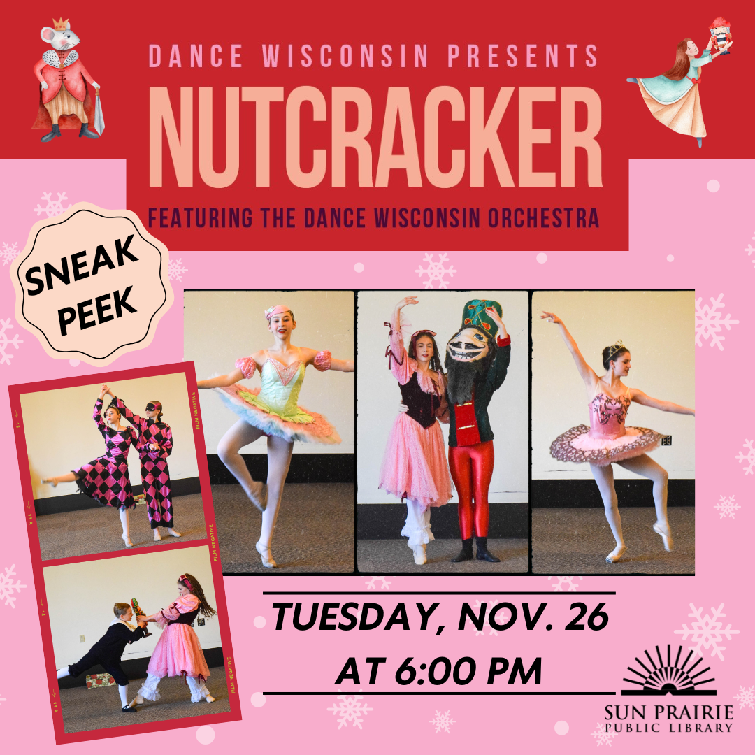 Dance WI Presents The Nutcracker. Images of the dancers from last year as the library. Sneak Peek written over the top of the image. Tuesday, Nov. 26 at 6:00 PM at SPPL on the bottom with the SPPL logo.